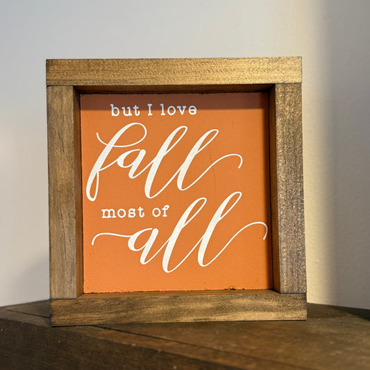 But I love Fall most of all Wood Sign