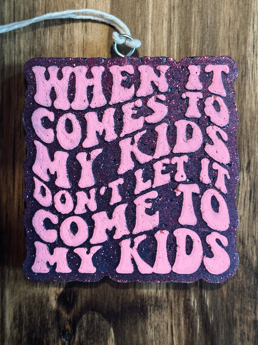 Freshie - When it comes to my kid don’t let it come to my kid