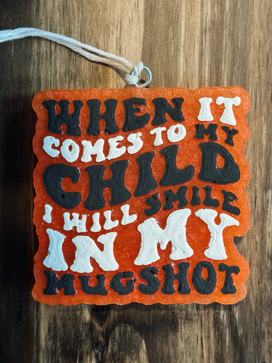 Freshie - When it comes to my child i will smile in my mugshot