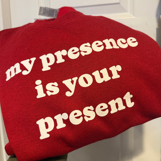 My presence is your present