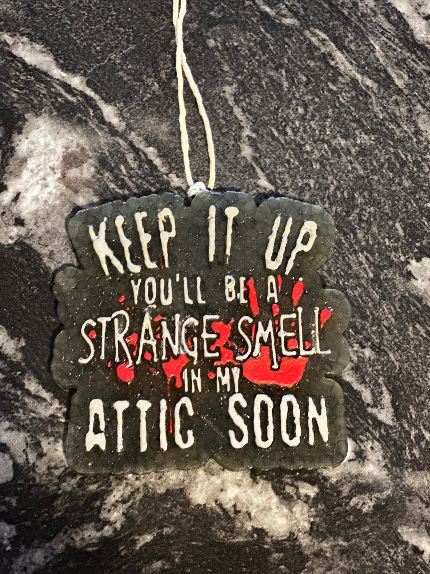 Freshie - Keep it up you’ll be a strange smell in my attic soon