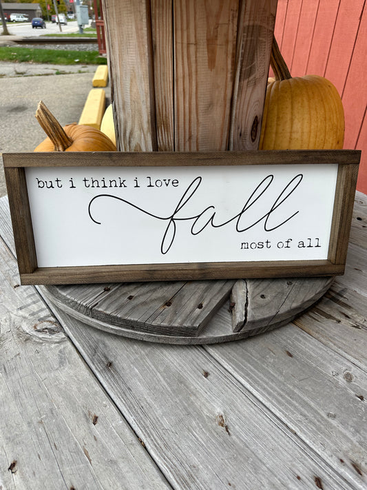 But I think I Love Fall Most Of All Wood Sign