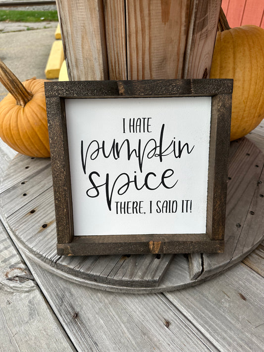 I Hate Pumpkin Spice Wood Sign