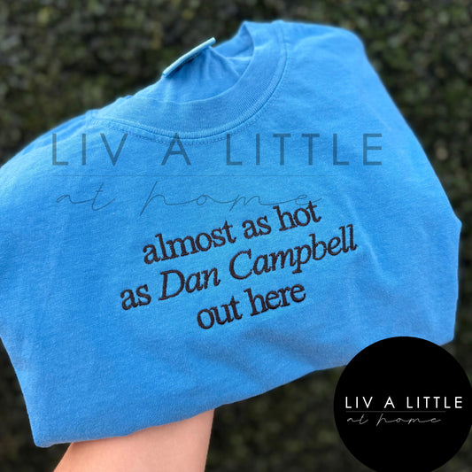Embroidered Almost as hot as Dan Campbell out here (pre-order)