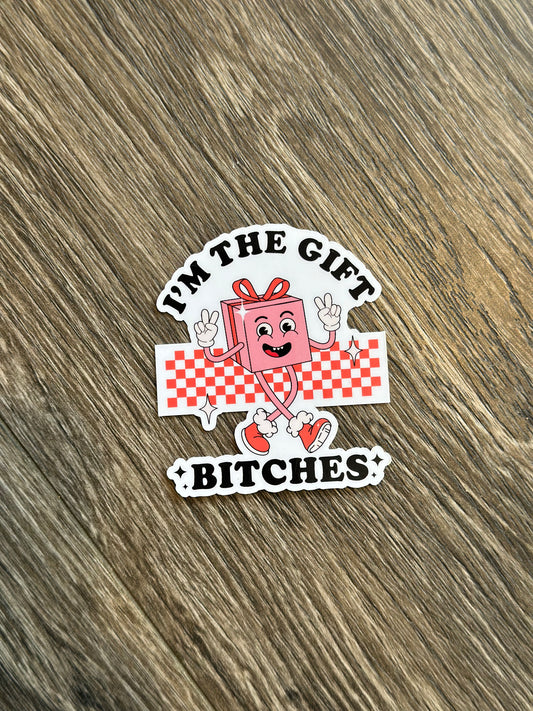 Sticker - I’m the gift bitches