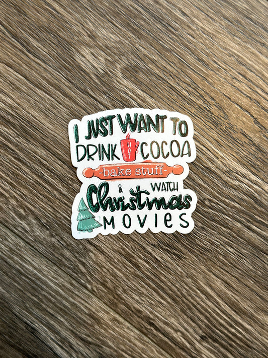 Sticker - I just want to drink cocoa, bake stuff & watch Christmas movies